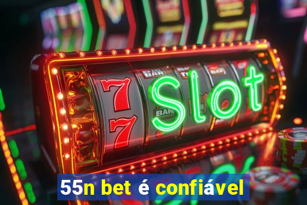 55n bet é confiável